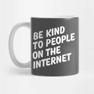 Be Kind to People on the Internet. Mug